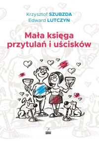 Mała księga przytulań i uścisków - Szubzda Krzysztof | mała okładka