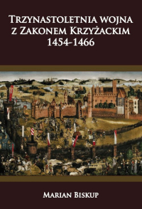 Trzynastoletnia wojna z Zakonem Krzyżackim 1454-1466 - Biskup Marian | mała okładka