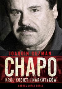 Joaquin Chapo Guzman Król kobiet i narkotyków - López Andrés López | mała okładka