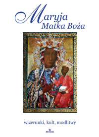 Maryja Matka Boża wizerunki, kult, modlitwy - Joanna Włodarczyk, Krzyżanowski Teofil, Robert Włodarczyk | mała okładka