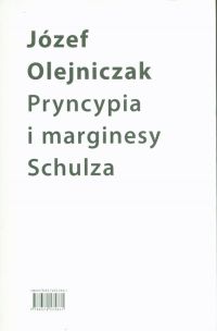 Pryncypia i marginesy Schulza. Eseje - Józef Olejniczak | mała okładka