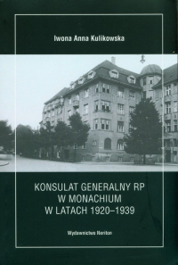 Konsulat Generalny RP w Monachium w latach 1920-1939 - Iwona Kulikowska | mała okładka