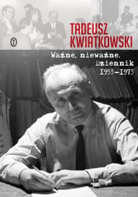 Ważne, nieważne Dziennik 1953-1973 - Kwiatkowski Tadeusz | mała okładka