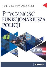 Etyczność funkcjonariusza policji - Piwowarski Juliusz | mała okładka