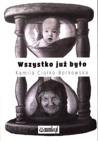 Wszystko już było - Kamila Ciołko-Borkowska | mała okładka