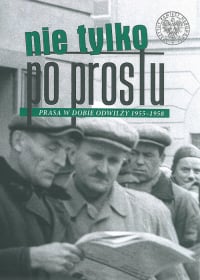 Nie tylko „Po Prostu” Prasa w dobie odwilży (1955–1958) -  | mała okładka