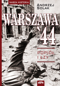 Warszawa'44 Popiół i łzy - Andrzej Solak | mała okładka