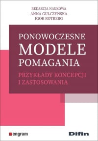 Ponowoczesne modele pomagania Przykłady koncepcji i zastosowania - Gulczyńska Anna, Rotberg Igor redakcja naukowa | mała okładka