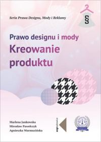 Prawo designu i mody Kreowanie produktu - Jankowska Marlena, Pawełczyk Mirosław, Warmuzińska Agnieszka | mała okładka
