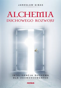 Alchemia duchowego rozwoju Inteligencja duchowa dla zaawansowanych - Jarosław Gibas | mała okładka
