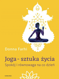 Joga - sztuka życia Spokój i równowaga na co dzień - Donna Farhi | mała okładka