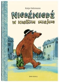Niedźwiedź w wielkim mieście - Katja Gehrmann | mała okładka