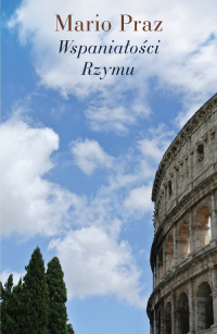 Wspaniałości Rzymu - Mario Praz | mała okładka