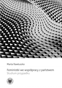 Feministki we współpracy z państwem. Studium przypadku - Marta Rawłuszko | mała okładka
