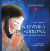 Niezwykła modlitwa Komentarze biblijne dla dzieci - Maciej Dura | mała okładka
