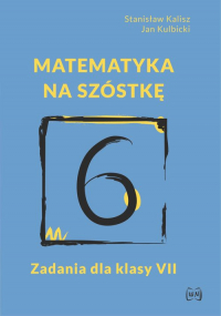 Matematyka na szóstkę Zadania dla klasy VII - Kalisz Stanisław, Kulbicki Jan | mała okładka