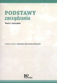 Podstawy zarządzania Teoria i ćwiczenia - Agnieszka Zakrzewska-Bielawska | mała okładka