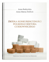 Źródła konkurencyjności polskiego sektora cukrowniczego - Anna Budzyńska, Matras-Bolibok Anna | mała okładka
