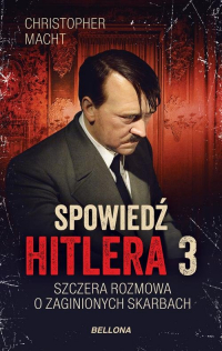 Spowiedź Hitlera 3 Szczera rozmowa o zaginionych skarbach - Christopher Macht | mała okładka