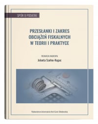 Przesłanki i zakres obciążeń fiskalnych w teorii i praktyce - Jolanta Szołno-Koguc | mała okładka