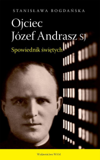 Ojciec Józef Andrasz SJ Spowiednik świętych - Stanisława Bogdańska | mała okładka