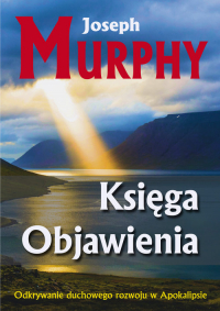 Księga Objawienia Odkrywanie duchowego rozowoju w Apokalipsie - Joseph Murphy | mała okładka