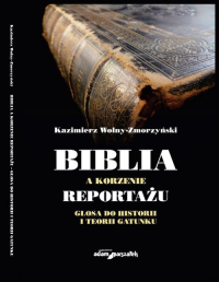 Biblia a korzenie reportażu. Glosa do historii i teorii gatunku - Wolny-Zmorzyński Kazimierz | mała okładka