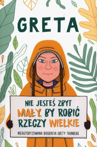 Greta Nie jesteś zbyt mały by robić rzeczy wielkie Nieautoryzowana biografia Grety Thunberg - Valentina Camerini | mała okładka