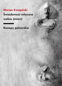 Świadomość mityczna wobec śmierci Kanopy pomorskie - Marian Kwapiński | mała okładka