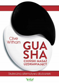 Gua Sha chiński masaż uzdrawiający Skuteczna alternatywa dla baniek - Clive Witham | mała okładka