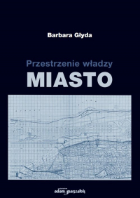 Przestrzenie władzy Miasto - Barbara Głyda | mała okładka