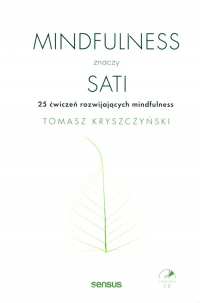 Mindfulness znaczy sati 25 ćwiczeń rozwijających mindfulness - Tomasz Kryszczyński | mała okładka
