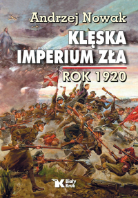 Klęska Imperium Zła rok 1920 - Andrzej Nowak | mała okładka