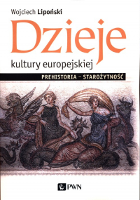 Dzieje kultury europejskiej Prehistoria - Starożytność - Wojciech Lipoński | mała okładka