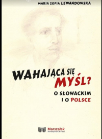 Wahająca się myśl? O Słowackim i o Polsce - Lewandowska Maria Zofia | mała okładka