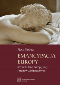 Emancypacja Europy Stosunki Unii Europejskiej i Stanów Zjednoczonych - Piotr Kobza | mała okładka