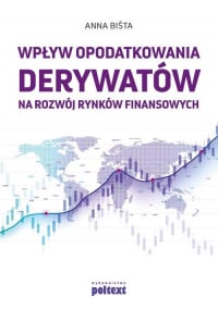 Wpływ opodatkowania derywatów na rozwój rynków finansowych - Anna Biśta | mała okładka