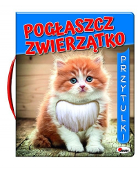 Pogłaszcz zwierzatko Przytulki - Kwiecińska Mirosława | mała okładka