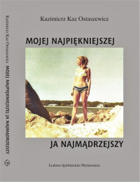 Mojej najpiękniejszej ja najmądrzejszy - Kaz Ostaszewicz Kazimierz | mała okładka