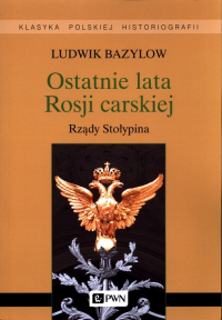 Ostatnie lata Rosji carskiej Rządy Stołypina - Ludwik Bazylow | mała okładka