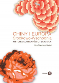 Chiny i Europa Środkowo-Wschodnia Historia kontaktów literackich - Binghui Song, Chao Ding | mała okładka
