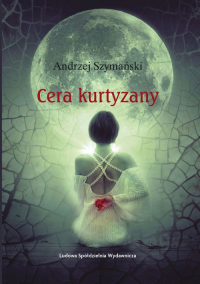 Cera kurtyzany - Andrzej Szymański | mała okładka