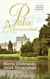 Pałac w Moczarowiskach - Jacek  Skowroński, Maria Ulatowska | mała okładka