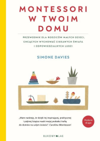Montessori w twoim domu Przewodnik dla rodziców, którzy chcą wychować swoje dzieci na ludzi odpowiedzialnych i ciekawych świ - Davies Simone | mała okładka