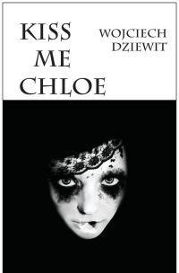 Kiss me Chloe - Wojciech Dziewit | mała okładka