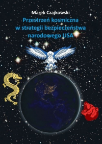 Przestrzeń kosmiczna w strategii bezpieczeństwa narodowego USA - Marek Czajkowski | mała okładka