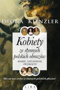 Kobiety ze słynnych polskich obrazów. Boskie, natchnione, przeklęte - Iwona Kienzler | mała okładka