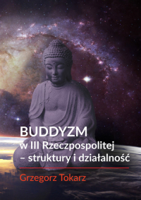 Buddyzm w III Rzeczpospolitej - struktury i działalność - Grzegorz Tokarz | mała okładka