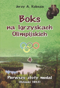 Boks na Igrzyskach Olimpijskich 4 Pierwszy złoty medal Helsinki 1952 - Jerzy Kulesza | mała okładka