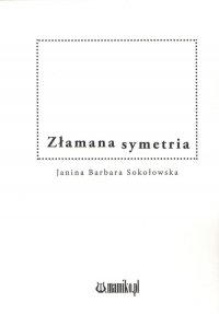 Złamana symetria - Sokołowska Janina Barbara | mała okładka